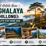 Best Hotels Near Meghalaya (Shillong): Complete Stay Guide 2026